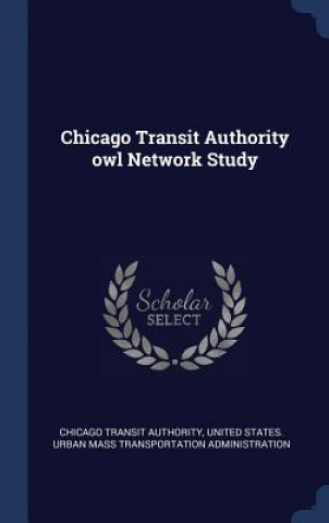 Könyv Chicago Transit Authority Owl Network Study Chicago Transit Authority