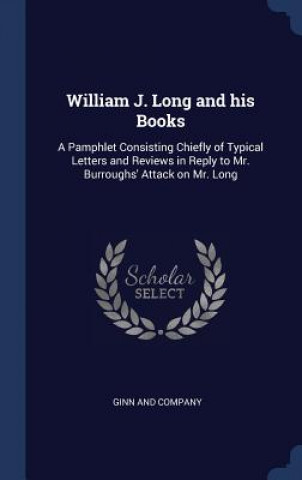 Carte WILLIAM J. LONG AND HIS BOOKS: A PAMPHLE GINN AND COMPANY