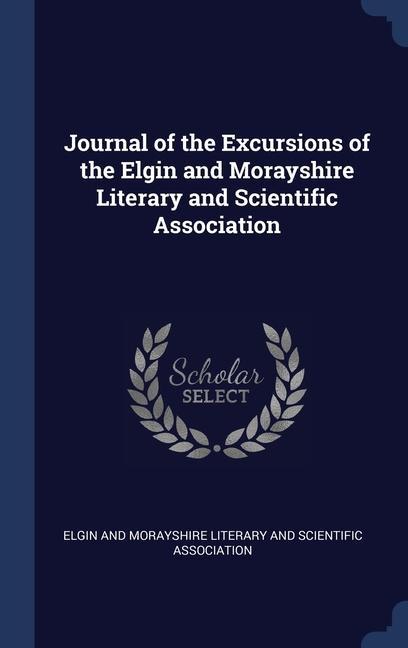 Könyv JOURNAL OF THE EXCURSIONS OF THE ELGIN A ELGIN AND MORAYSHIRE