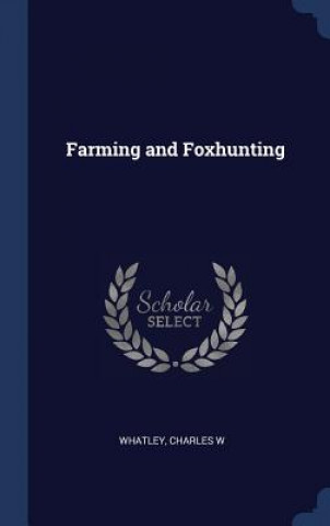 Kniha FARMING AND FOXHUNTING CHARLES W WHATLEY