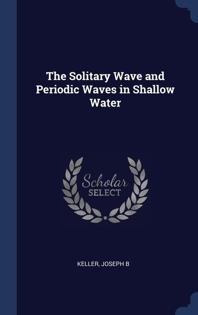 Könyv THE SOLITARY WAVE AND PERIODIC WAVES IN JOSEPH B KELLER