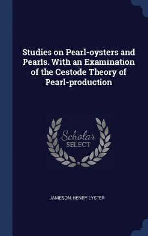 Kniha STUDIES ON PEARL-OYSTERS AND PEARLS. WIT HENRY LYSTE JAMESON