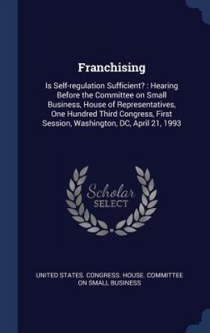 Könyv Franchising United States Congress House Committe