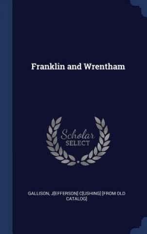 Kniha FRANKLIN AND WRENTHAM J[EFFERSON GALLISON