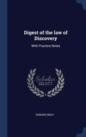 Kniha DIGEST OF THE LAW OF DISCOVERY: WITH PRA EDWARD BRAY