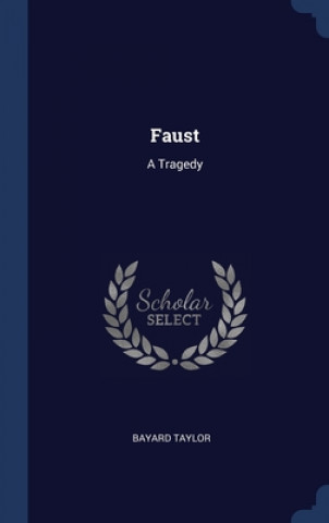 Kniha FAUST: A TRAGEDY BAYARD TAYLOR