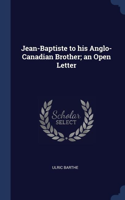 Buch JEAN-BAPTISTE TO HIS ANGLO-CANADIAN BROT ULRIC BARTHE