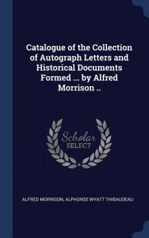 Carte CATALOGUE OF THE COLLECTION OF AUTOGRAPH ALFRED MORRISON