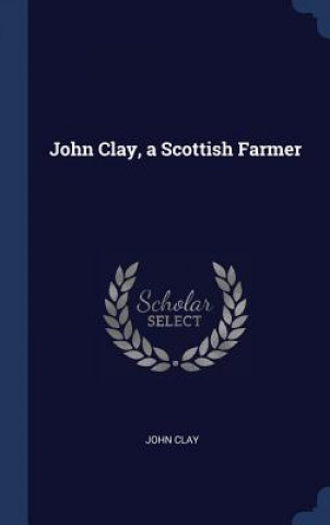 Książka John Clay, a Scottish Farmer John Clay