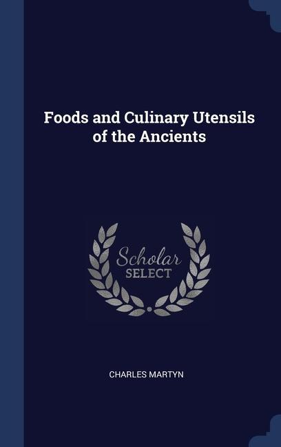 Könyv FOODS AND CULINARY UTENSILS OF THE ANCIE CHARLES MARTYN