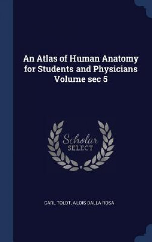 Buch Atlas of Human Anatomy for Students and Physicians Volume SEC 5 Carl Toldt