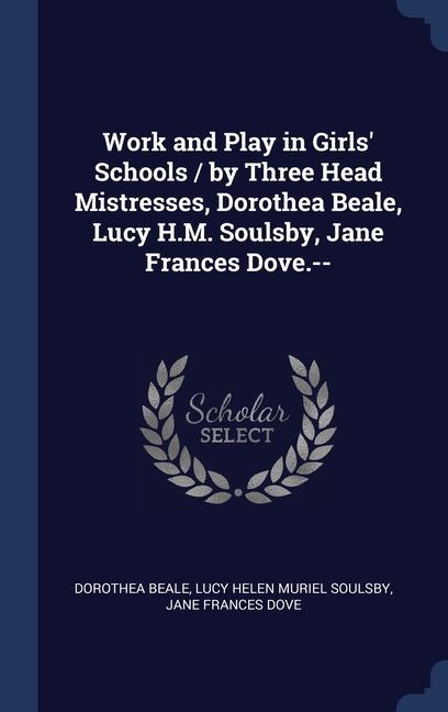 Buch WORK AND PLAY IN GIRLS' SCHOOLS   BY THR DOROTHEA BEALE