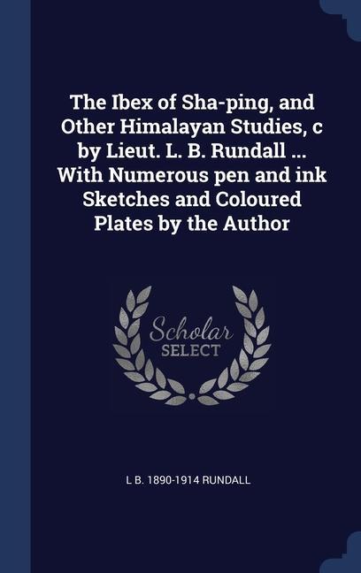 Könyv THE IBEX OF SHA-PING, AND OTHER HIMALAYA L B. 1890-1 RUNDALL