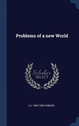 Knjiga Problems of a New World J A 1858-1940 Hobson