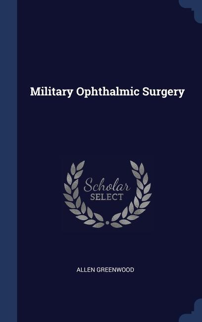 Книга MILITARY OPHTHALMIC SURGERY ALLEN GREENWOOD