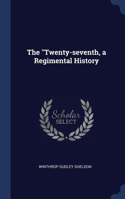 Książka THE  TWENTY-SEVENTH, A REGIMENTAL HISTOR WINTHROP DU SHELDON