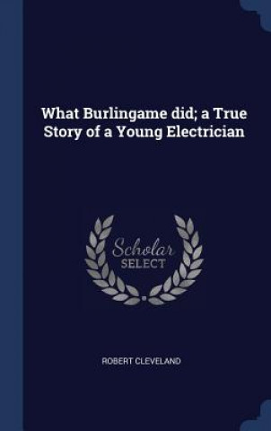 Książka What Burlingame Did; A True Story of a Young Electrician Other Robert Cleveland