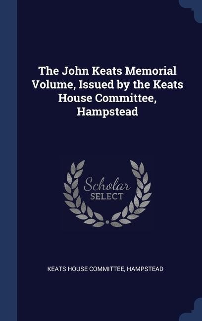 Kniha THE JOHN KEATS MEMORIAL VOLUME, ISSUED B KEATS HOUSE COMMITTE