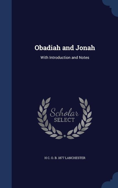 Carte OBADIAH AND JONAH: WITH INTRODUCTION AND H C. O. LANCHESTER