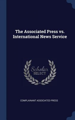Carte Associated Press vs. International News Service Complainant Associated Press