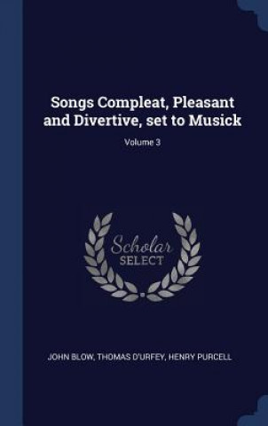 Knjiga Songs Compleat, Pleasant and Divertive, Set to Musick; Volume 3 John Blow