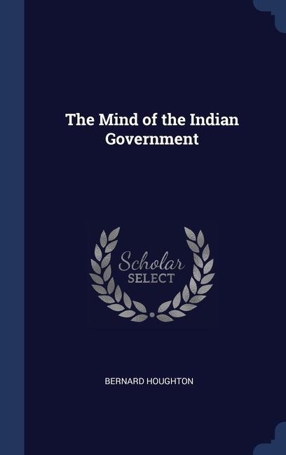 Książka THE MIND OF THE INDIAN GOVERNMENT BERNARD HOUGHTON