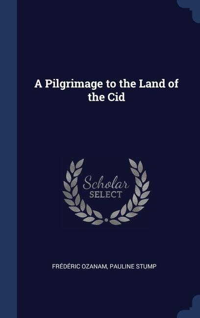 Carte A PILGRIMAGE TO THE LAND OF THE CID FR D RIC OZANAM