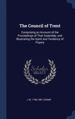 Carte THE COUNCIL OF TRENT: COMPRISING AN ACCO J M. 1796-188 CRAMP