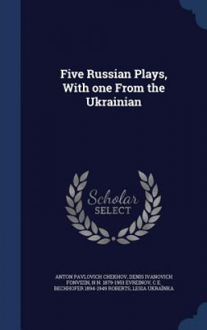 Carte Five Russian Plays, with One from the Ukrainian Anton Pavlovich Chekhov