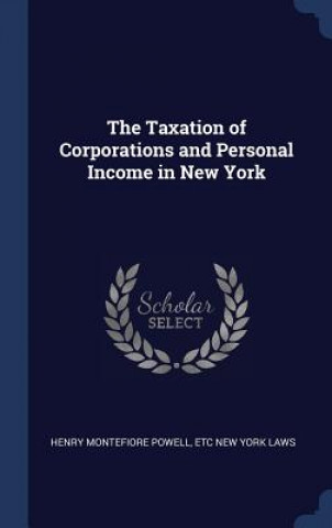 Carte Taxation of Corporations and Personal Income in New York Henry Montefiore Powell