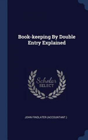 Knjiga BOOK-KEEPING BY DOUBLE ENTRY EXPLAINED JOHN ACCOUNTANT.