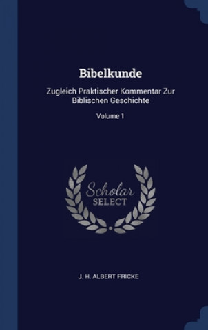 Kniha BIBELKUNDE: ZUGLEICH PRAKTISCHER KOMMENT J. H. ALBERT FRICKE