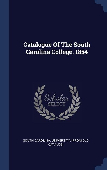 Carte CATALOGUE OF THE SOUTH CAROLINA COLLEGE, SOUTH CAROLINA. UNIV