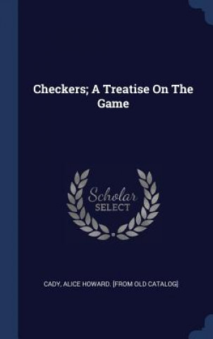 Carte CHECKERS; A TREATISE ON THE GAME ALICE HOWARD. CADY