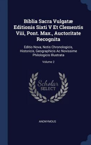 Carte Biblia Sacra Vulgatae Editionis Sixti V Et Clementis VIII, Pont. Max., Auctoritate Recognita Anonymous