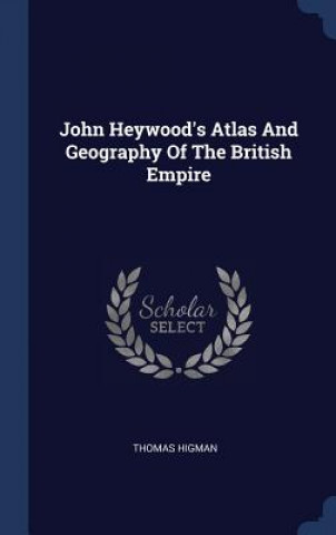 Carte JOHN HEYWOOD'S ATLAS AND GEOGRAPHY OF TH THOMAS HIGMAN