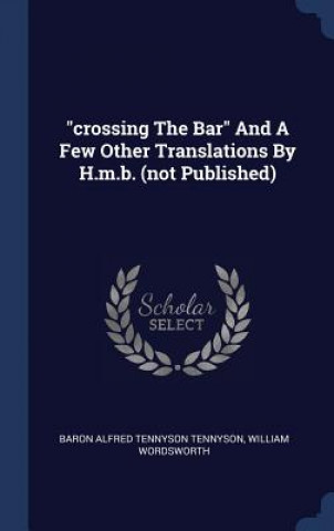 Kniha Crossing the Bar and a Few Other Translations by H.M.B. (Not Published) William Wordsworth
