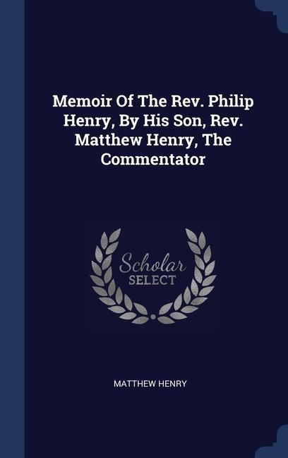 Carte MEMOIR OF THE REV. PHILIP HENRY, BY HIS MATTHEW HENRY