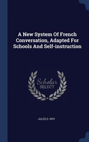 Book A NEW SYSTEM OF FRENCH CONVERSATION, ADA JULES D. ROY