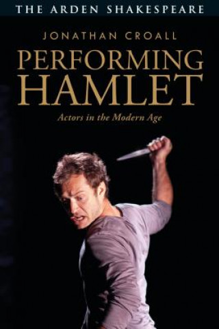 Kniha Performing Hamlet Jonathan (Theatre Historian) Croall