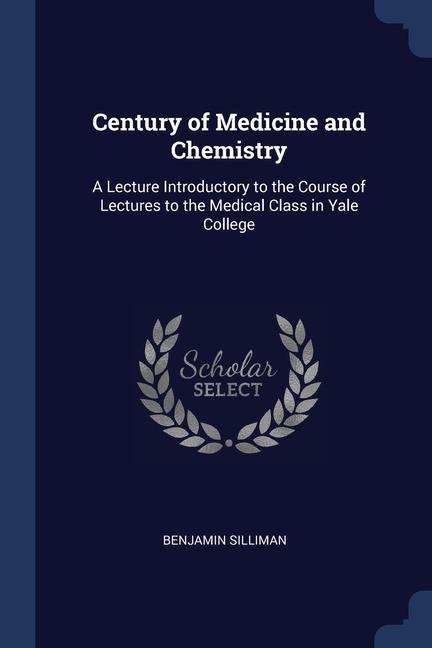 Kniha CENTURY OF MEDICINE AND CHEMISTRY: A LEC BENJAMIN SILLIMAN