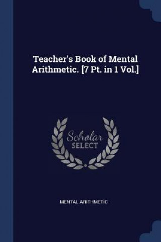 Carte TEACHER'S BOOK OF MENTAL ARITHMETIC. [7 MENTAL ARITHMETIC