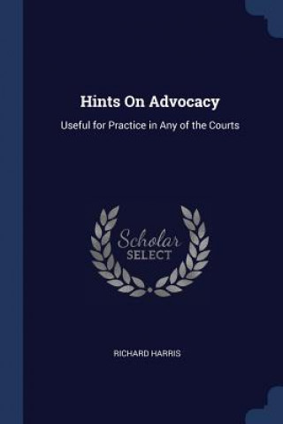 Carte HINTS ON ADVOCACY: USEFUL FOR PRACTICE I Richard Harris