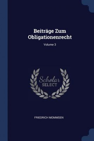 Carte BEITR GE ZUM OBLIGATIONENRECHT; VOLUME 3 FRIEDRICH MOMMSEN