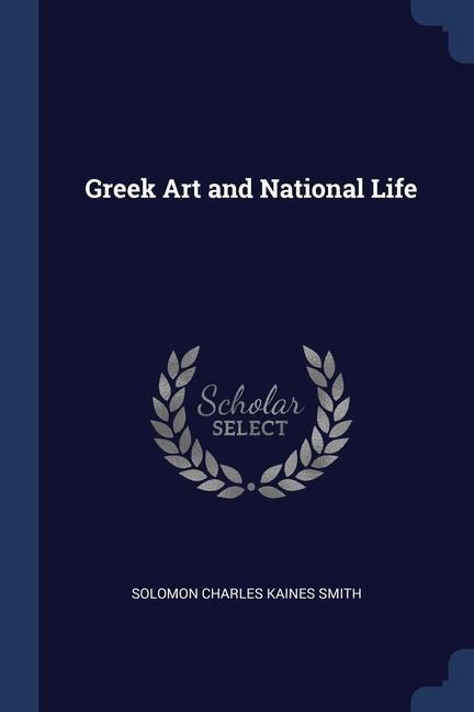 Carte GREEK ART AND NATIONAL LIFE SOLOMON CHARL SMITH