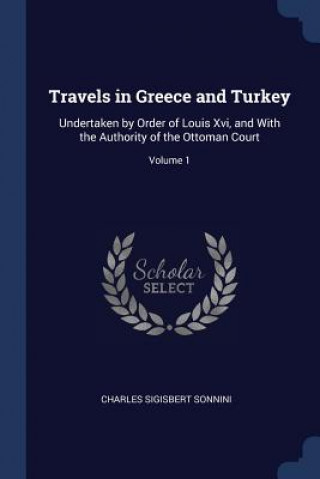 Carte TRAVELS IN GREECE AND TURKEY: UNDERTAKEN CHARLES SIG SONNINI