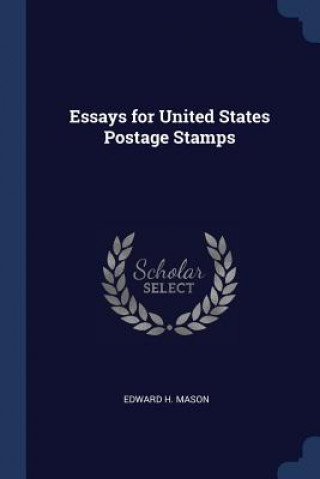 Könyv ESSAYS FOR UNITED STATES POSTAGE STAMPS EDWARD H. MASON