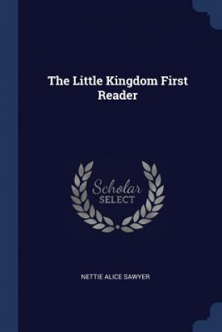 Knjiga THE LITTLE KINGDOM FIRST READER NETTIE ALICE SAWYER