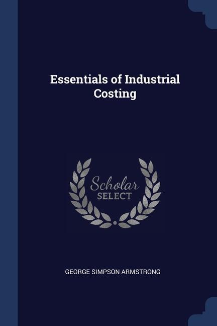 Kniha ESSENTIALS OF INDUSTRIAL COSTING GEORGE SI ARMSTRONG