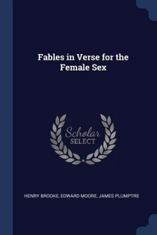 Könyv FABLES IN VERSE FOR THE FEMALE SEX HENRY BROOKE